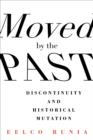 Image for Moved by the past: discontinuity and historical mutation