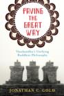 Image for Paving the great way: Vasubandhu&#39;s unifying Buddhist philosophy