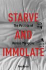 Image for Starve and immolate: the politics of human weapons
