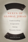 Image for Nexus of global Jihad: understanding cooperation among terrorist actors