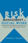 Image for Risk management in social work: preventing professional malpractice, liability, and disciplinary action