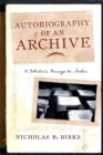 Image for Autobiography of an Archive - A Scholar&#39;s Passage to India