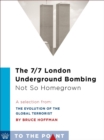 Image for 7/7 London Underground Bombing: Not So Homegrown: A Selection from The Evolution of the Global Terrorist Threat: From 9/11 to Osama bin Laden&#39;s Death