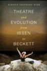 Image for Theatre and evolution from Ibsen to Beckett