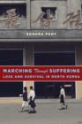 Image for Marching through suffering: loss and survival in North Korea
