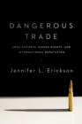 Image for Dangerous trade: arms exports, human rights, and international reputation
