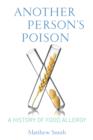 Image for Another person&#39;s poison: a history of food allergy