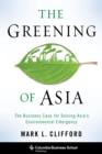 Image for The greening of Asia: the business case for solving Asia&#39;s environmental emergency