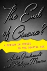 Image for End of Cinema?: A Medium in Crisis in the Digital Age