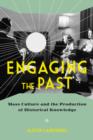 Image for Engaging the Past - Mass Culture and the Production of Historical Knowledge