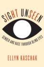 Image for Sight unseen: gender and race through blind eyes