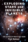 Image for Exploding stars and invisible planets: the science of what&#39;s out there