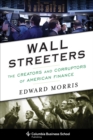 Image for Wall Streeters: the creators and corruptors of American finance