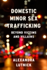 Image for Domestic minor sex trafficking: beyond victims and villains