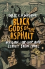 Image for Black gods of the asphalt: religion, hip-hop, and street basketball