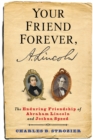 Image for Your Friend Forever, A. Lincoln: The Enduring Friendship of Abraham Lincoln and Joshua Speed