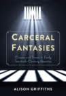 Image for Carceral fantasies: cinema and prison in early twentieth-century America