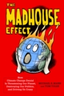 Image for The madhouse effect: how climate change denial is threatening our planet, destroying our politics, and driving us crazy