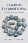Image for As wide as the world is wise: reinventing philosophical anthropology