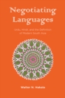 Image for Negotiating languages: Urdu, Hindi, and the definition of modern South Asia