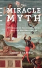 Image for Miracle Myth: Why Belief in the Resurrection and the Supernatural Is Unjustified