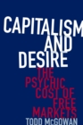 Image for Capitalism and desire: the psychic cost of free markets