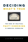 Image for Deciding what&#39;s true: the rise of political fact-checking in American journalism