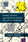 Image for Stress, trauma, and decision-making for social workers