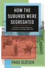 Image for How the suburbs were segregated: developers and the business of exclusionary housing, 1890-1960