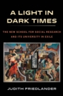 Image for A light in dark times: the New School for Social Research and its University in Exile