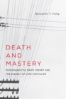 Image for Death and mastery: psychoanalytic drive theory and the subject of late capitalism