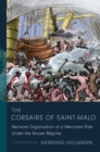 Image for Corsairs of Saint-Malo: Network Organization of a Merchant Elite Under the Ancien Regime