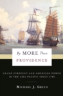 Image for By More Than Providence: Grand Strategy and American Power in the Asia Pacific Since 1783