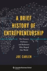 Image for A brief history of entrepreneurship: the pioneers, profiteers, and racketeers who shaped our world
