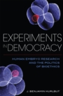 Image for Experiments in democracy: human embryo research and the politics of bioethics
