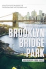 Image for A history of Brooklyn Bridge Park: how a community reclaimed and transformed New York&#39;s Waterfront