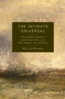 Image for The intimate universal: the hidden porosity among religion, art, philosophy, and politics