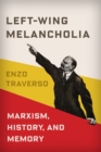 Image for Left-wing melancholia: Marxism, history, and memory