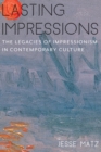 Image for Lasting impressions: the legacies of impressionism in contemporary culture