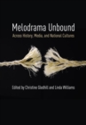 Image for Melodrama unbound: across history, media, and national cultures
