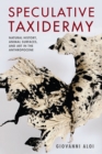 Image for Speculative Taxidermy - Natural History, Animal Surfaces, and Art in the Anthropocene
