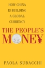 Image for The people&#39;s money: how China is building a global currency