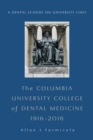 Image for The Columbia University College of Dental Medicine, 1916-2016: a dental school on university lines