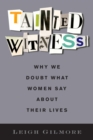 Image for Tainted witness: why we doubt what women say about their lives