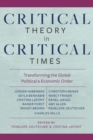 Image for Critical Theory in Critical Times - Transforming the Global Political and Economic Order