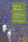 Image for Life and Money: The Genealogy of the Liberal Economy and the Displacement of Politics