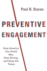 Image for Preventive engagement: how America can avoid war, stay strong, and keep the peace