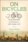 Image for On bicycles: a 200-year history of cycling in New York City