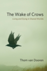 Image for The wake of crows: living and dying in shared worlds