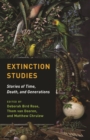 Image for Extinction studies: stories of time, death, and generations